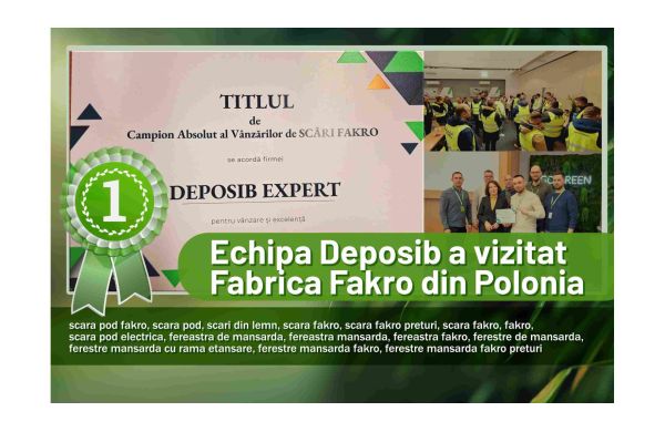 Experienta Deposib Expert SRL la Fakro Polonia: Campionii Absoluti la vanzarea de scari Fakro