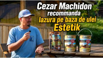 Cezar Machidon recomanda lazura pe baza de ulei Estetik