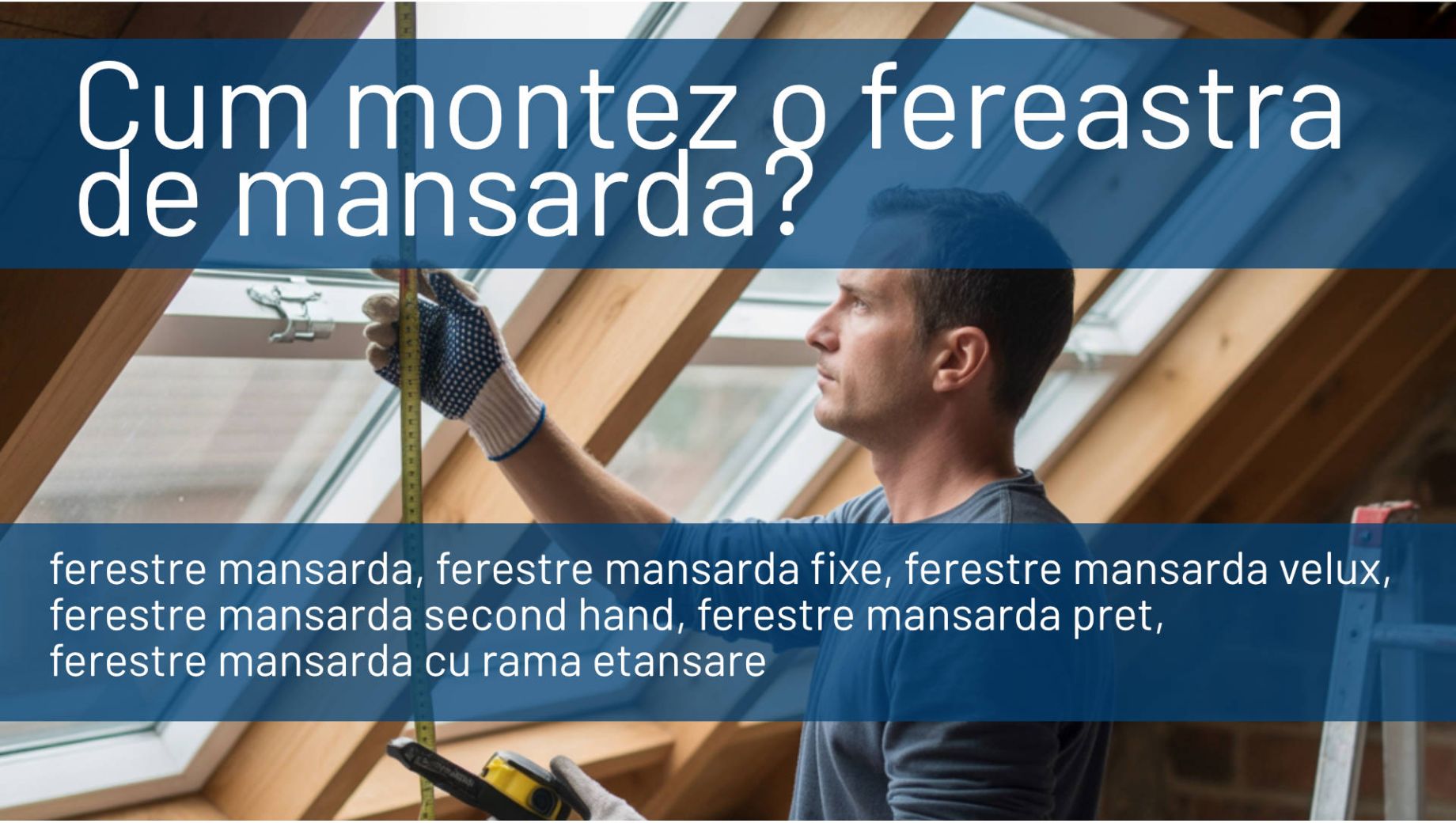 Cum montez o fereastra de mansarda – ghid complet, pas cu pas, montaj intre capriori