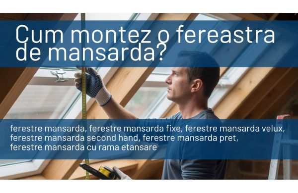 Cum montez o fereastra de mansarda – ghid complet, pas cu pas, montaj intre capriori