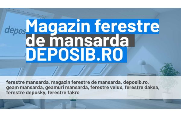 Magazin ferestre de mansarda DEPOSKY, Fakro, Velux, Roto, Dakea