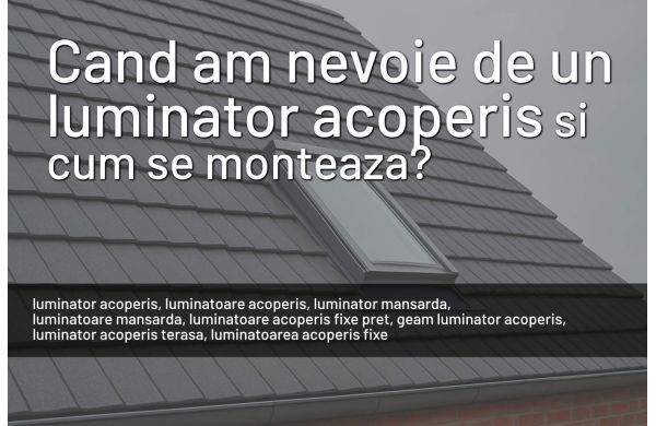 Cand ai nevoie de un luminator acoperis ?
