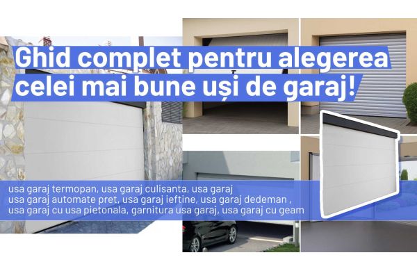 Usa garaj: Ghid complet pentru alegerea celei mai bune usi de garaj
