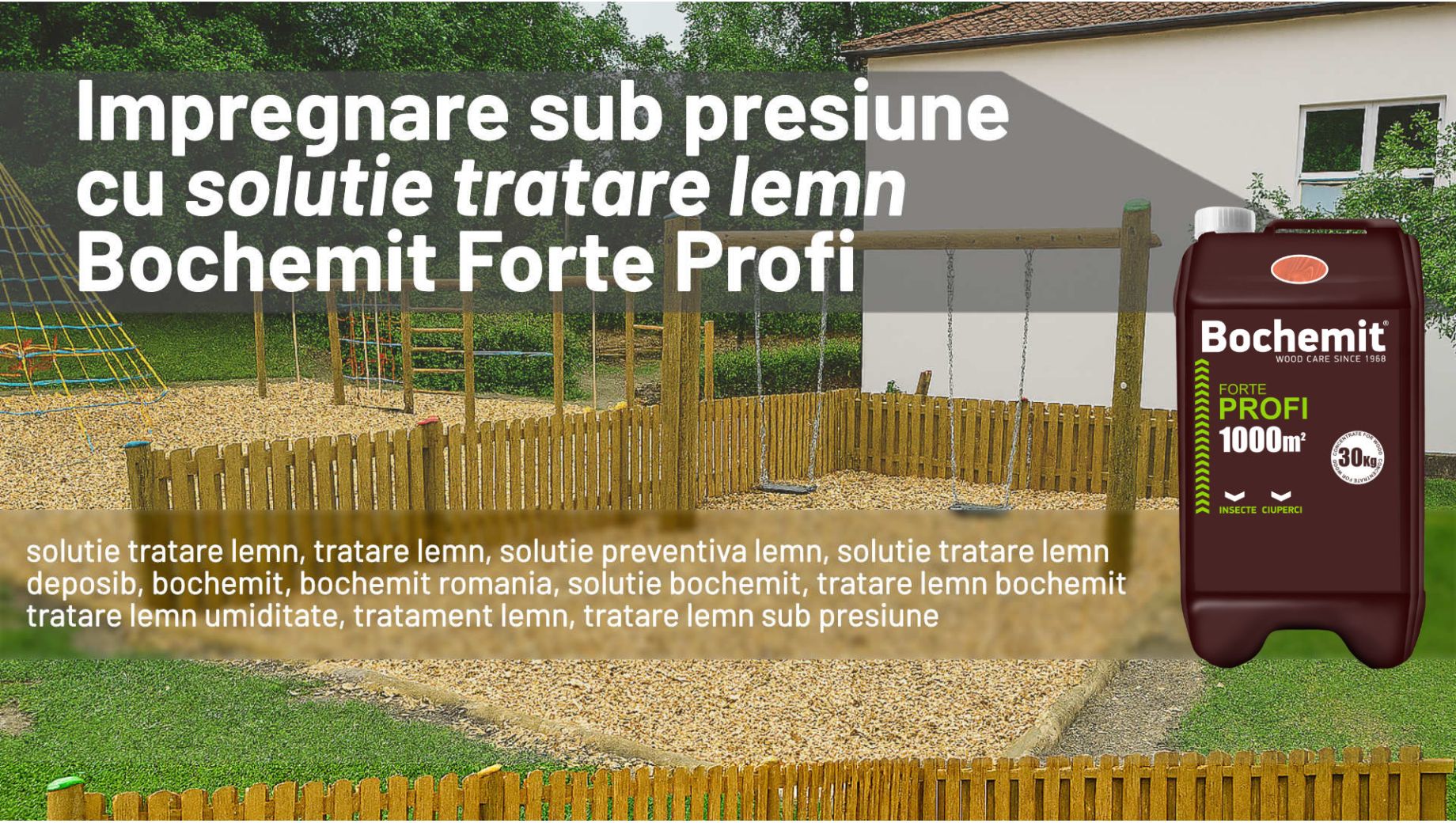 Impregnare sub presiune a stalpilor si a unui loc de joaca cu Bochemit Forte Profi