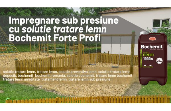 Impregnare sub presiune a stalpilor si a unui loc de joaca cu Bochemit Forte Profi