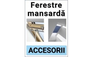 Accesorii pentru ferestrele de mansarda.