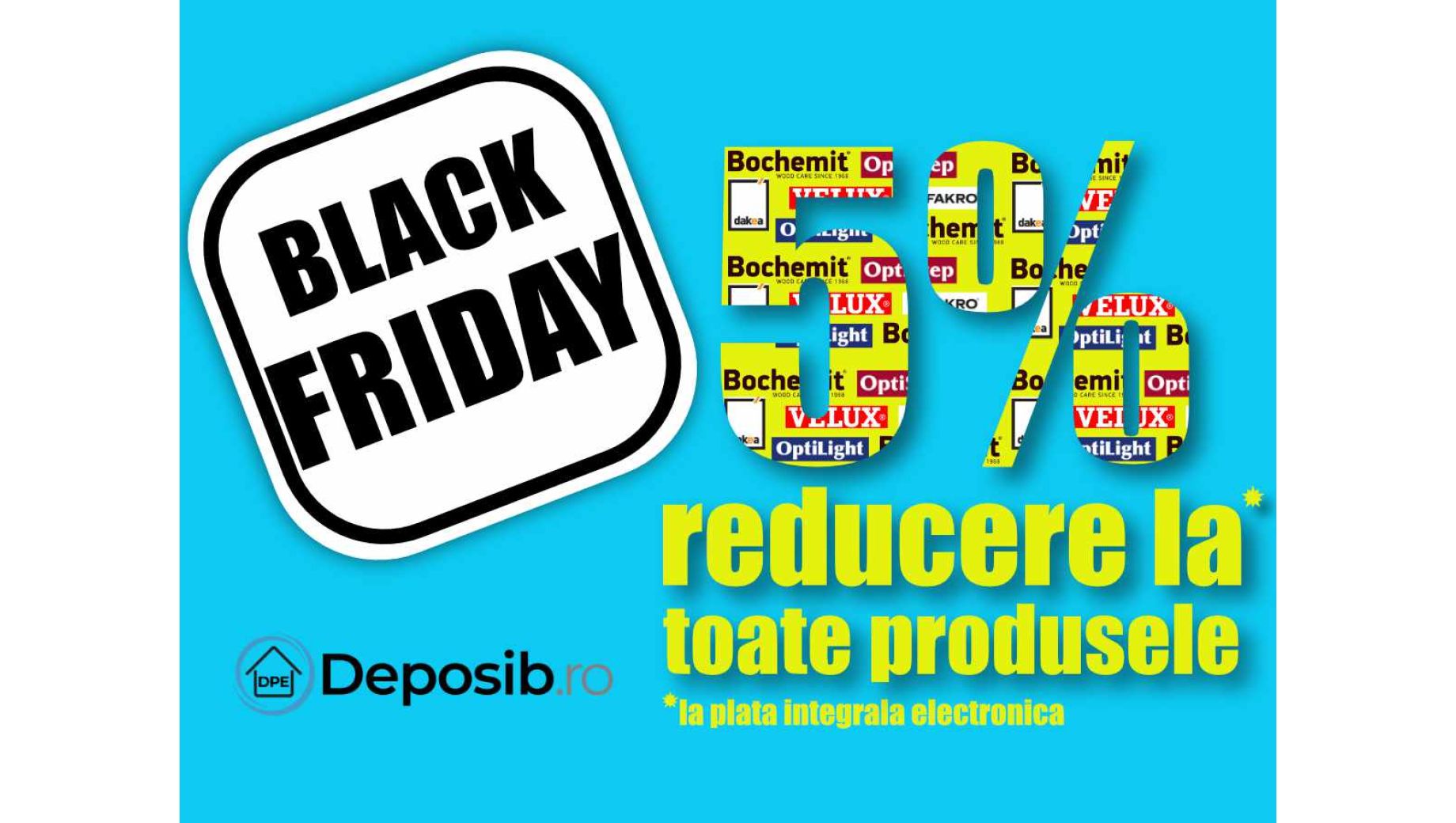 BLACK FRIDAY DEPOSIB 5% EXTRA REDUCERE LA PLATILE ELECTRONICE